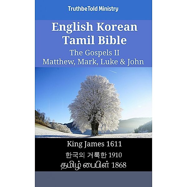 English Korean Tamil Bible - The Gospels II - Matthew, Mark, Luke & John / Parallel Bible Halseth English Bd.1904, Truthbetold Ministry