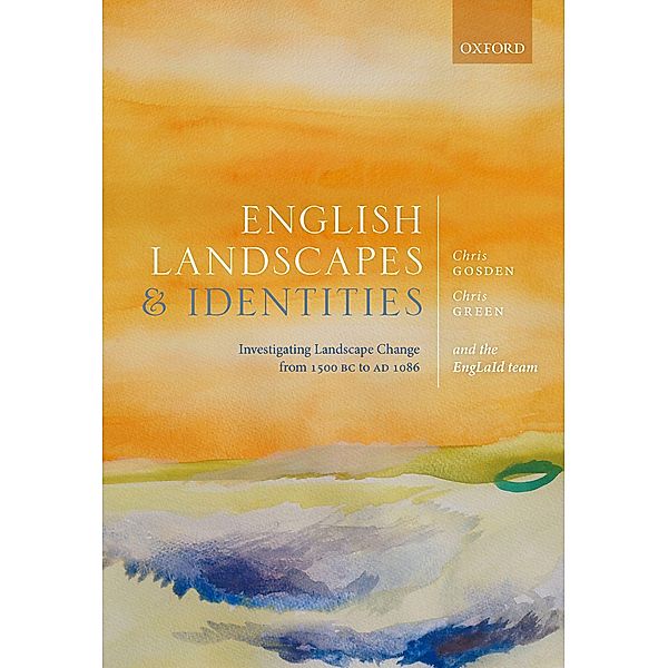 English Landscapes and Identities, Chris Gosden, Laura Morley, Daniel Stansbie, Letty Ten Harkel, Chris Green, Anwen Cooper, Miranda Creswell, Victoria Donnelly, Tyler Franconi, Roger Glyde, Zena Kamash, Sarah Mallet