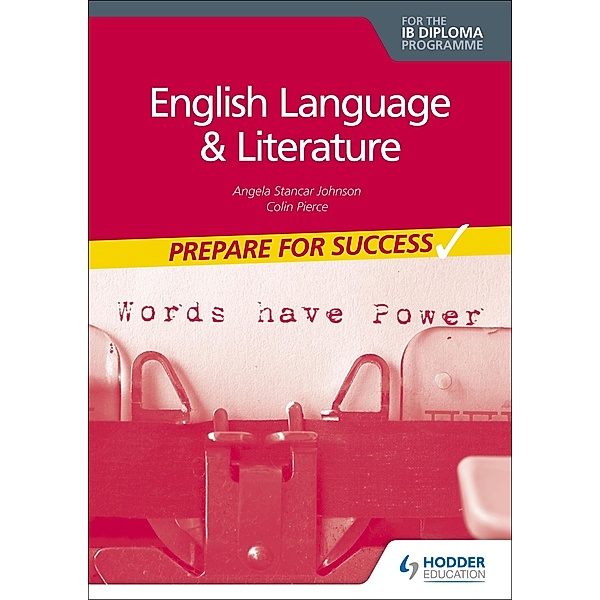 English Language and Literature for the IB Diploma: Prepare for Success, Angela Stancar Johnson, Colin Pierce