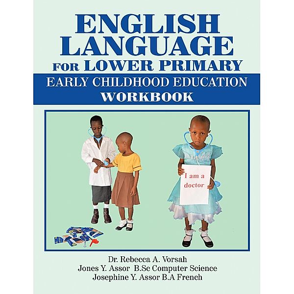 English Language for Lower Primary, Rebecca A. Vorsah, Jones Y. Assor B. Sc Computer Science, Josephine Y. Assor B. A French