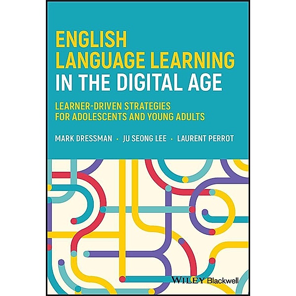 English Language Learning in the Digital Age, Mark Dressman, Ju Seong Lee, Laurent Perrot