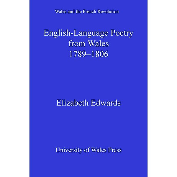English-language Poetry from Wales 1789-1806 / Wales and the French Revolution, Elizabeth Edwards