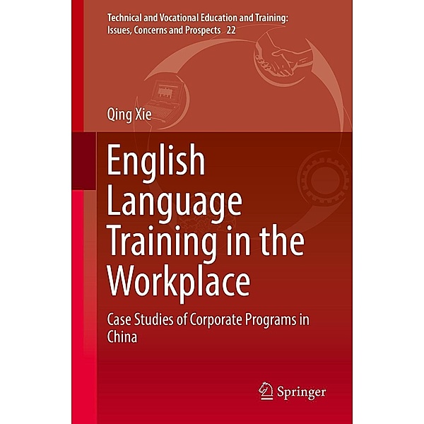 English Language Training in the Workplace / Technical and Vocational Education and Training: Issues, Concerns and Prospects Bd.22, Qing Xie