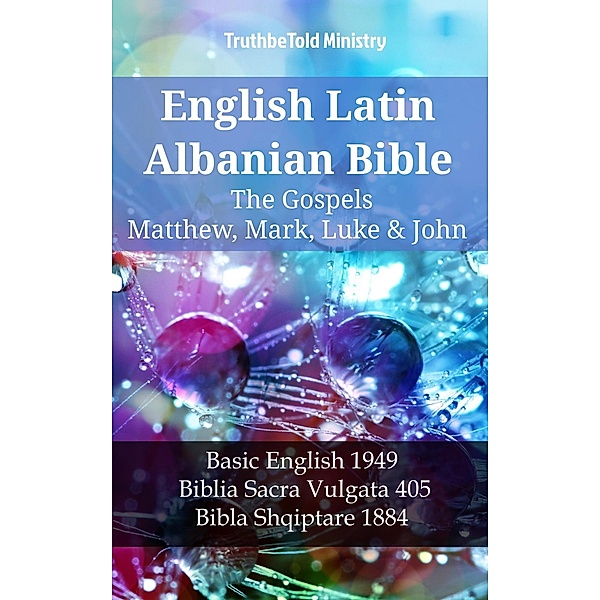 English Latin Albanian Bible - The Gospels - Matthew, Mark, Luke & John / Parallel Bible Halseth English Bd.1212, Truthbetold Ministry