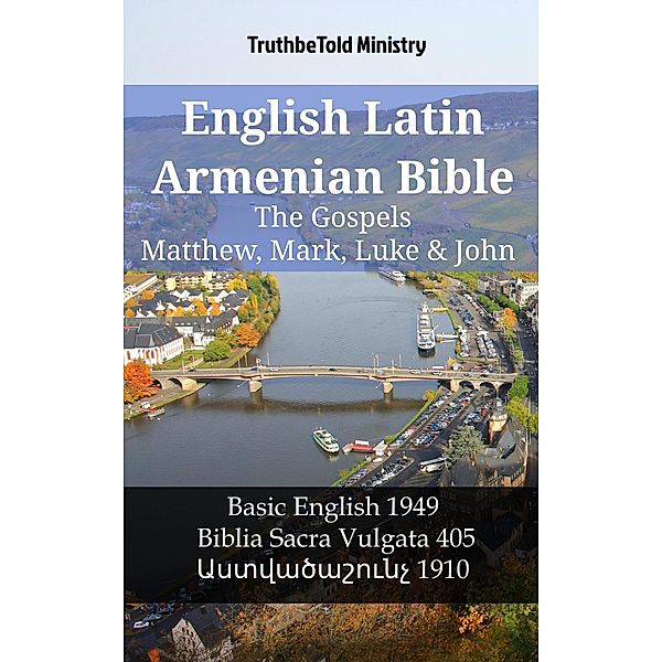 English Latin Armenian Bible - The Gospels - Matthew, Mark, Luke & John / Parallel Bible Halseth English Bd.1170, Truthbetold Ministry