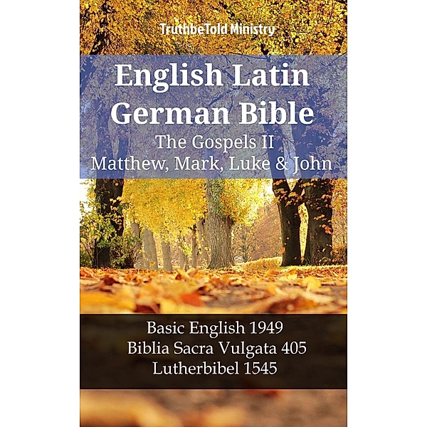 English Latin German Bible - The Gospels II - Matthew, Mark, Luke & John / Parallel Bible Halseth English Bd.1169, Truthbetold Ministry