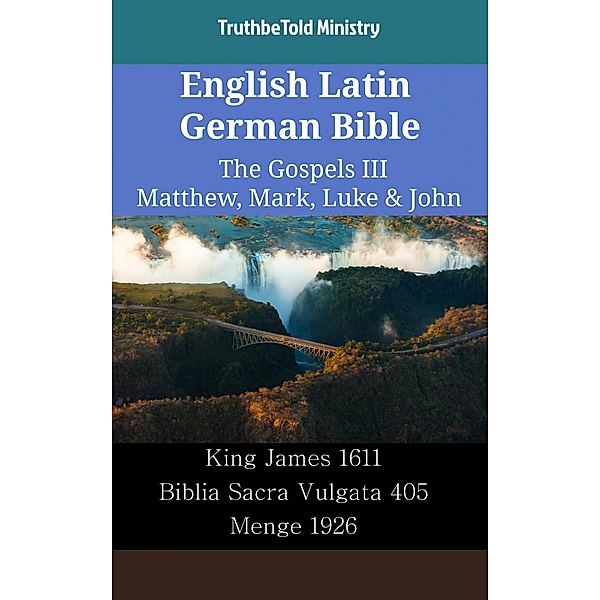 English Latin German Bible - The Gospels III - Matthew, Mark, Luke & John / Parallel Bible Halseth English Bd.2314, Truthbetold Ministry