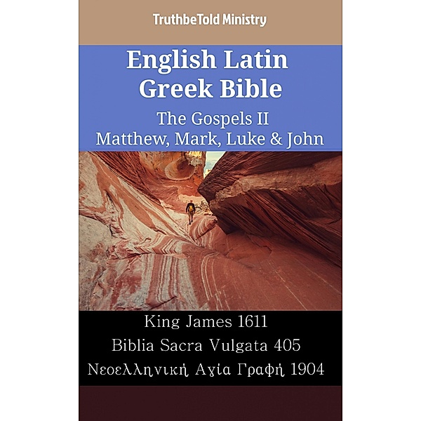 English Latin Greek Bible - The Gospels II - Matthew, Mark, Luke & John / Parallel Bible Halseth English Bd.2464, Truthbetold Ministry