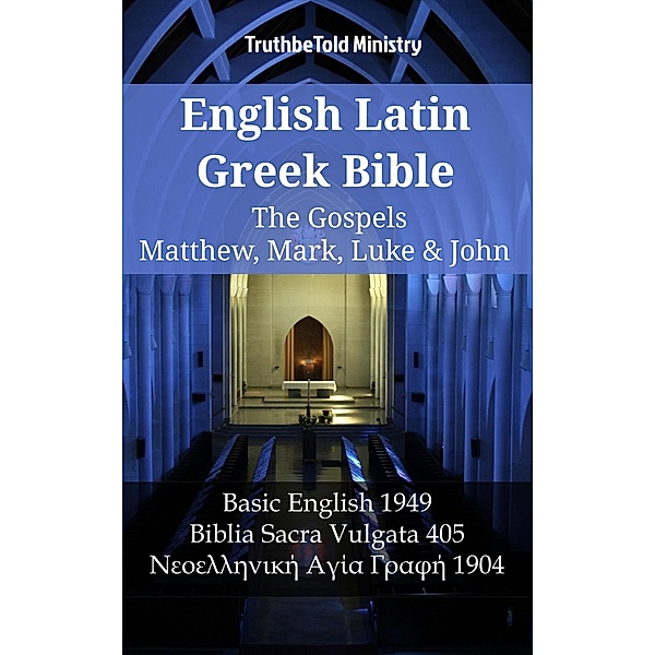 English Latin Greek Bible - The Gospels - Matthew, Mark, Luke & John / Parallel Bible Halseth English Bd.1153, Truthbetold Ministry