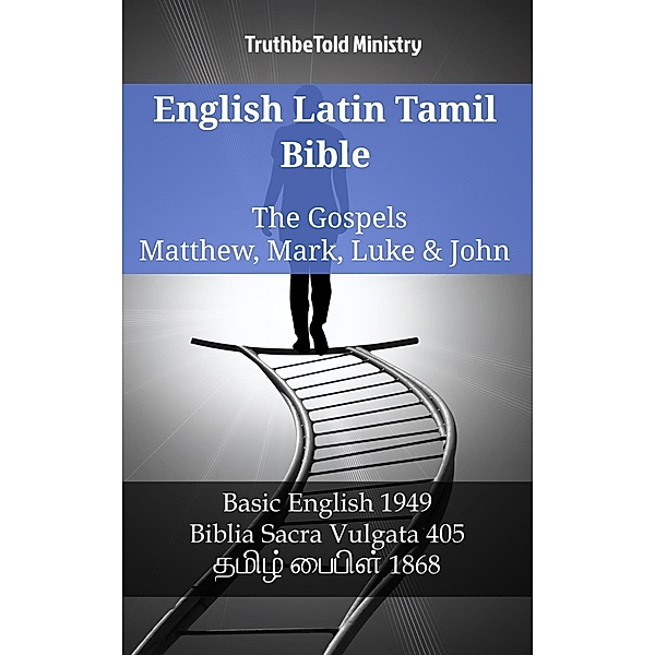 English Latin Tamil Bible - The Gospels - Matthew, Mark, Luke & John / Parallel Bible Halseth English Bd.1159, Truthbetold Ministry