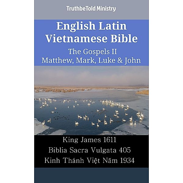 English Latin Vietnamese Bible - The Gospels II - Matthew, Mark, Luke & John / Parallel Bible Halseth English Bd.2471, Truthbetold Ministry