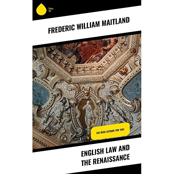 English Law and the Renaissance, Frederic William Maitland