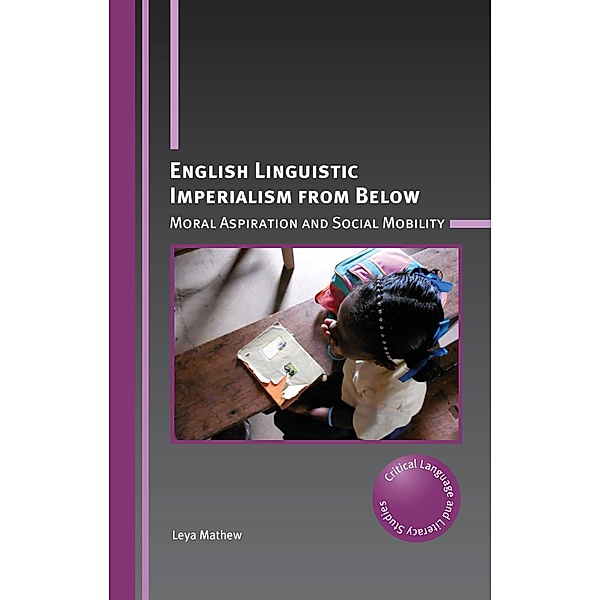 English Linguistic Imperialism from Below / Critical Language and Literacy Studies Bd.28, Leya Mathew
