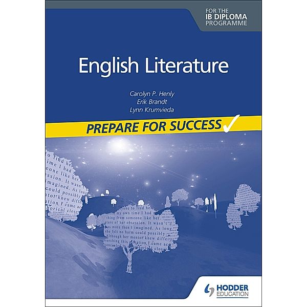 English Literature for the IB Diploma: Prepare for Success, Carolyn P. Henly, Erik Brandt, Lynn Krumvieda