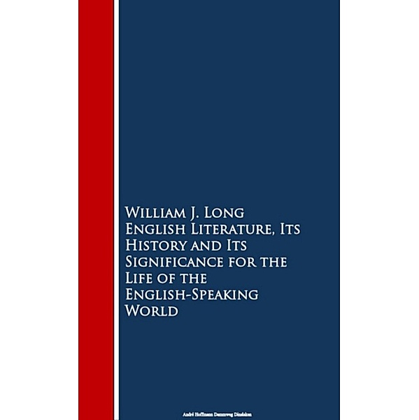 English Literature, Its History and Its Signi the English-Speaking World, William J. Long