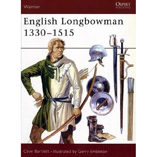 English Longbowman 1330-1515, Clive Bartlett