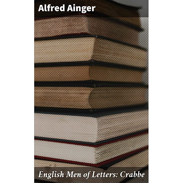 English Men of Letters: Crabbe, Alfred Ainger