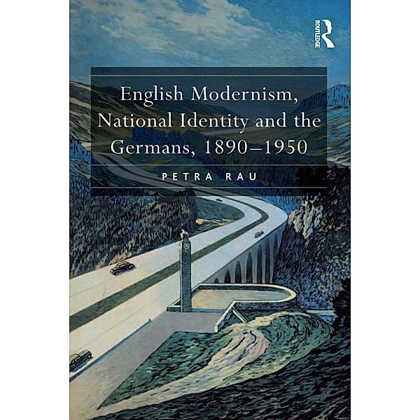 English Modernism, National Identity and the Germans, 1890-1950, Petra Rau