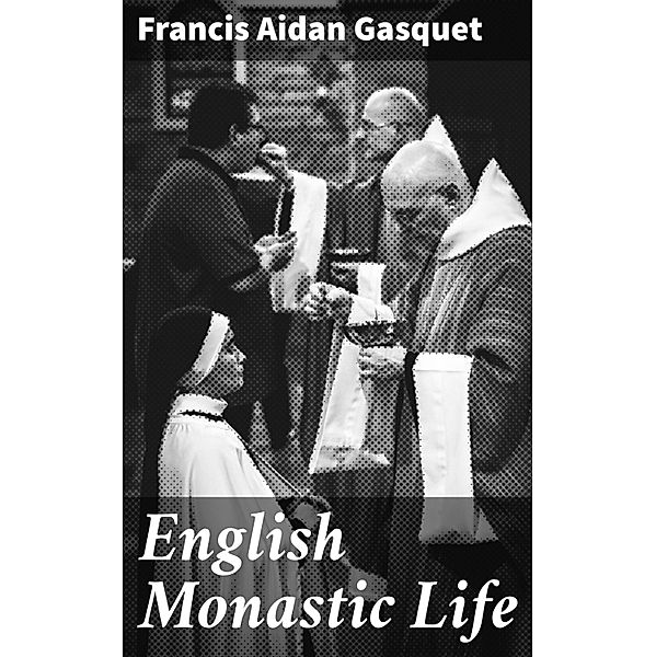 English Monastic Life, Francis Aidan Gasquet