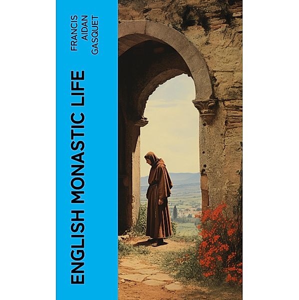 English Monastic Life, Francis Aidan Gasquet