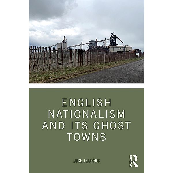 English Nationalism and its Ghost Towns, Luke Telford