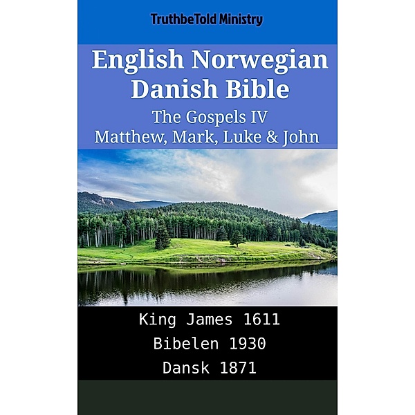 English Norwegian Danish Bible - The Gospels IV - Matthew, Mark, Luke & John / Parallel Bible Halseth English Bd.1967, Truthbetold Ministry