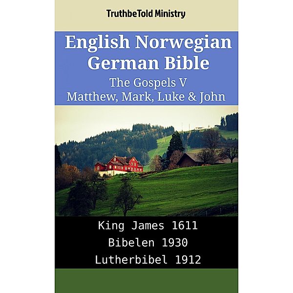 English Norwegian German Bible - The Gospels V - Matthew, Mark, Luke & John / Parallel Bible Halseth English Bd.1972, Truthbetold Ministry