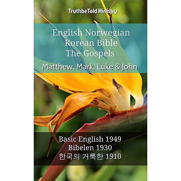 English Norwegian Korean Bible - The Gospels - Matthew, Mark, Luke & John / Parallel Bible Halseth English Bd.660, Truthbetold Ministry