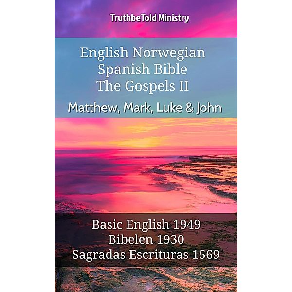 English Norwegian Spanish Bible - The Gospels II - Matthew, Mark, Luke & John / Parallel Bible Halseth English Bd.661, Truthbetold Ministry