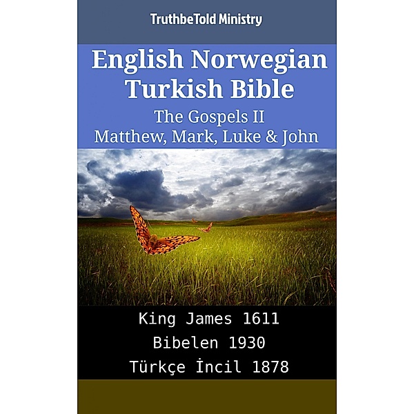 English Norwegian Turkish Bible - The Gospels II - Matthew, Mark, Luke & John / Parallel Bible Halseth English Bd.2018, Truthbetold Ministry