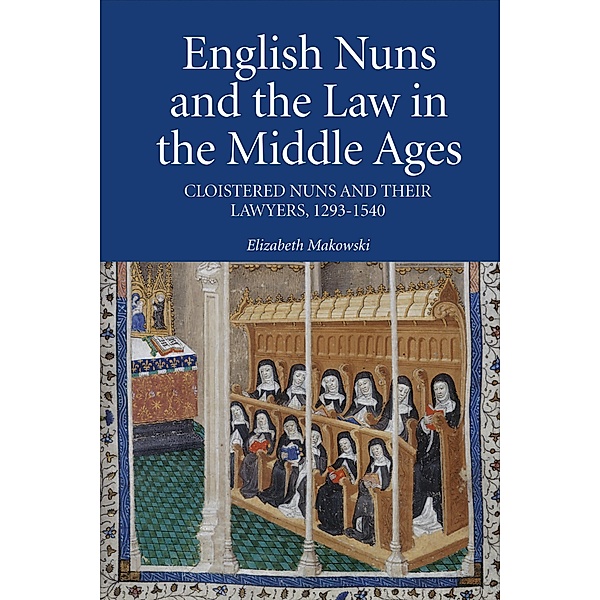 English Nuns and the Law in the Middle Ages, Elizabeth Makowski