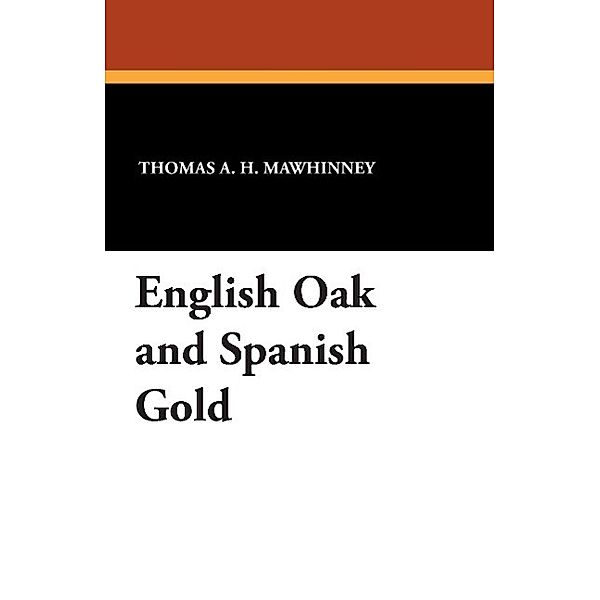 English Oak and Spanish Gold, Thomas A. H. Mawhinney