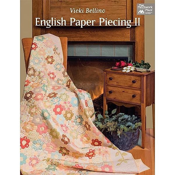 English Paper Piecing II / That Patchwork Place, Vicki Bellino