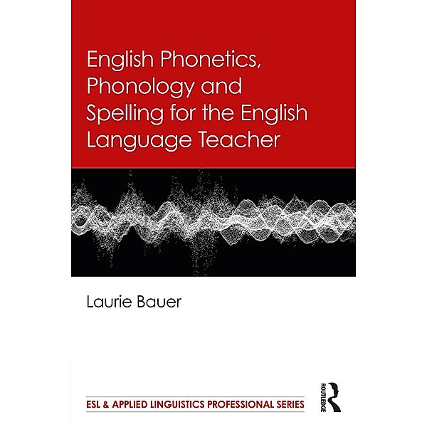 English Phonetics, Phonology and Spelling for the English Language Teacher, Laurie Bauer