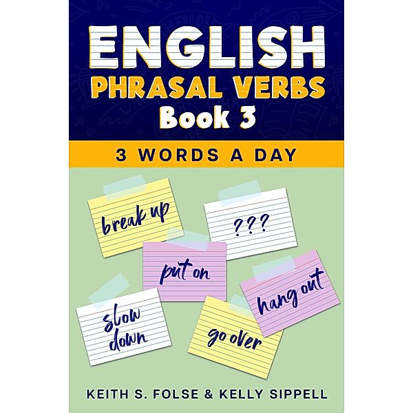 English Phrasal Verbs Book 3 (3 Words a Day, #3) / 3 Words a Day, Keith Folse, Kelly Sippell