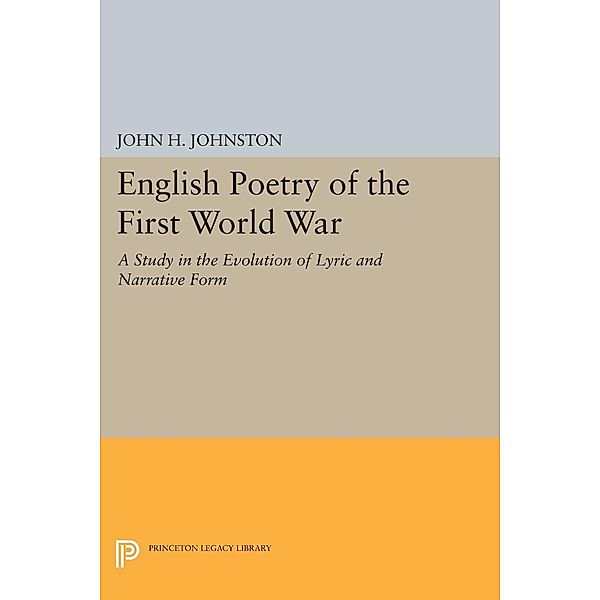 English Poetry of the First World War / Princeton Legacy Library Bd.2176, John H. Johnston