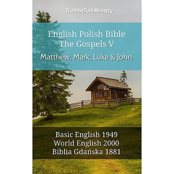 English Polish Bible - The Gospels V - Matthew, Mark, Luke and John / Parallel Bible Halseth English Bd.591, Truthbetold Ministry