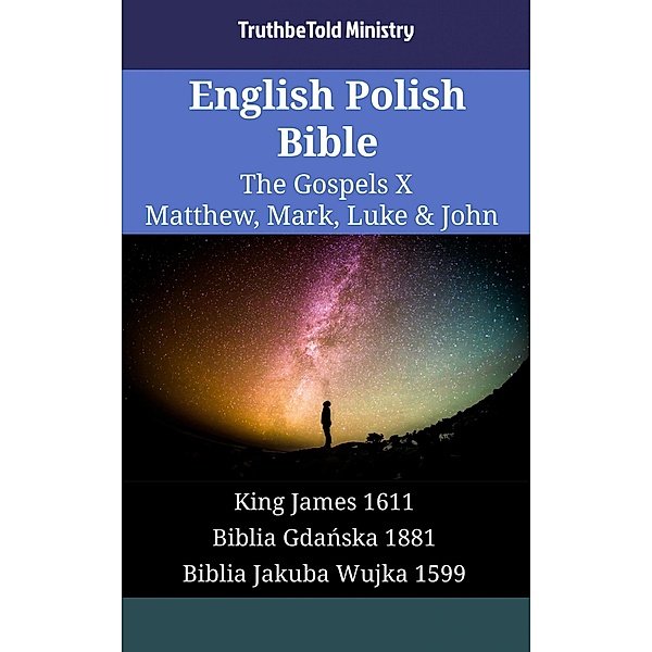 English Polish Bible - The Gospels X - Matthew, Mark, Luke & John / Parallel Bible Halseth English Bd.1729, Truthbetold Ministry