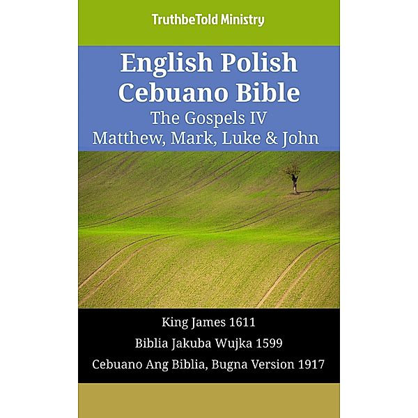 English Polish Cebuano Bible - The Gospels IV - Matthew, Mark, Luke & John / Parallel Bible Halseth English Bd.1639, Truthbetold Ministry