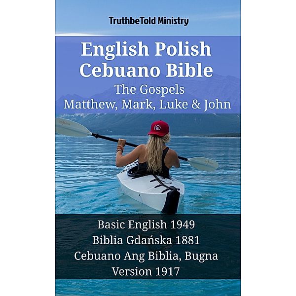 English Polish Cebuano Bible - The Gospels - Matthew, Mark, Luke & John / Parallel Bible Halseth English Bd.1419, Truthbetold Ministry