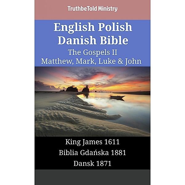 English Polish Danish Bible - The Gospels II - Matthew, Mark, Luke & John / Parallel Bible Halseth English Bd.1731, Truthbetold Ministry