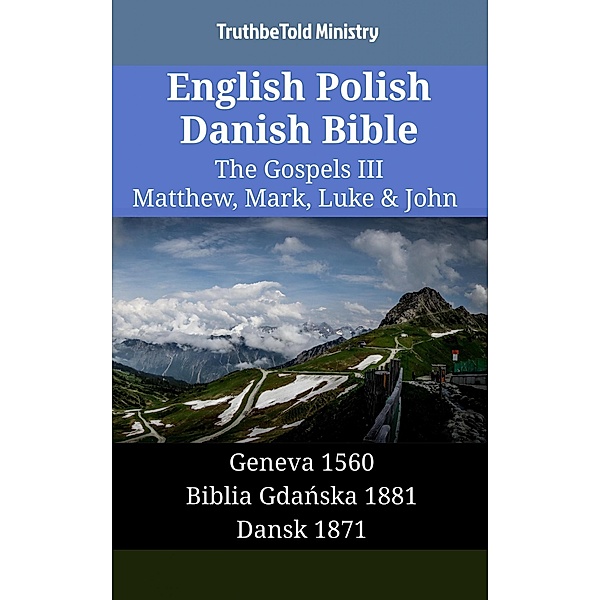 English Polish Danish Bible - The Gospels III - Matthew, Mark, Luke & John / Parallel Bible Halseth English Bd.1404, Truthbetold Ministry