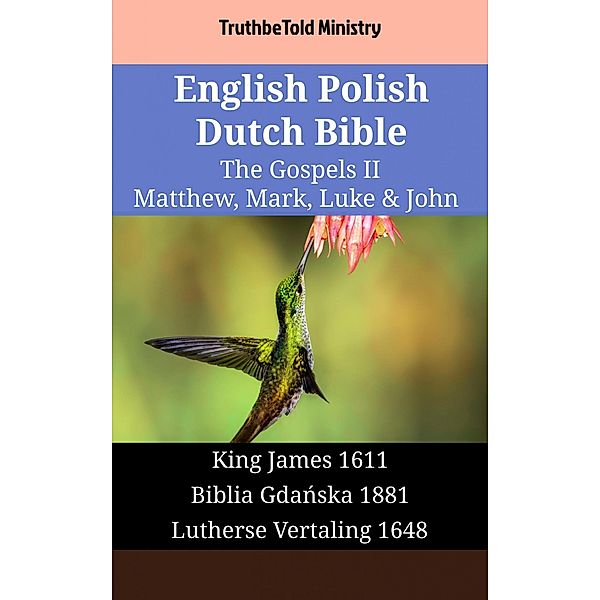 English Polish Dutch Bible - The Gospels II - Matthew, Mark, Luke & John / Parallel Bible Halseth English Bd.1733, Truthbetold Ministry