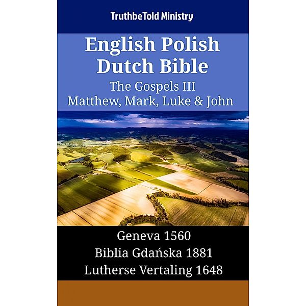 English Polish Dutch Bible - The Gospels III - Matthew, Mark, Luke & John / Parallel Bible Halseth English Bd.1480, Truthbetold Ministry