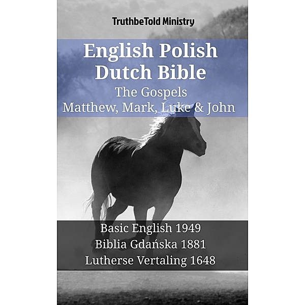 English Polish Dutch Bible - The Gospels - Matthew, Mark, Luke & John / Parallel Bible Halseth English Bd.1355, Truthbetold Ministry