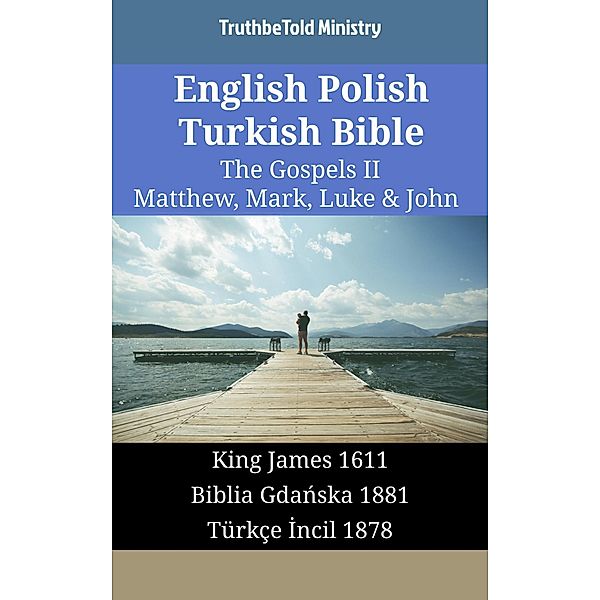 English Polish Turkish Bible - The Gospels II - Matthew, Mark, Luke & John / Parallel Bible Halseth English Bd.1735, Truthbetold Ministry