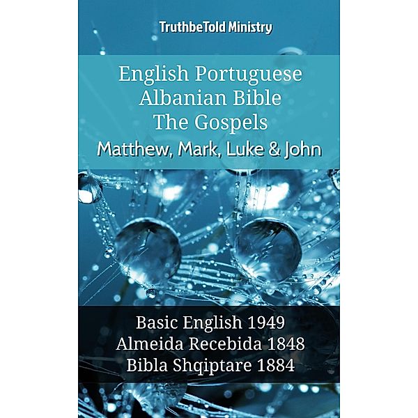 English Portuguese Albanian Bible - The Gospels - Matthew, Mark, Luke & John / Parallel Bible Halseth English Bd.1074, Truthbetold Ministry
