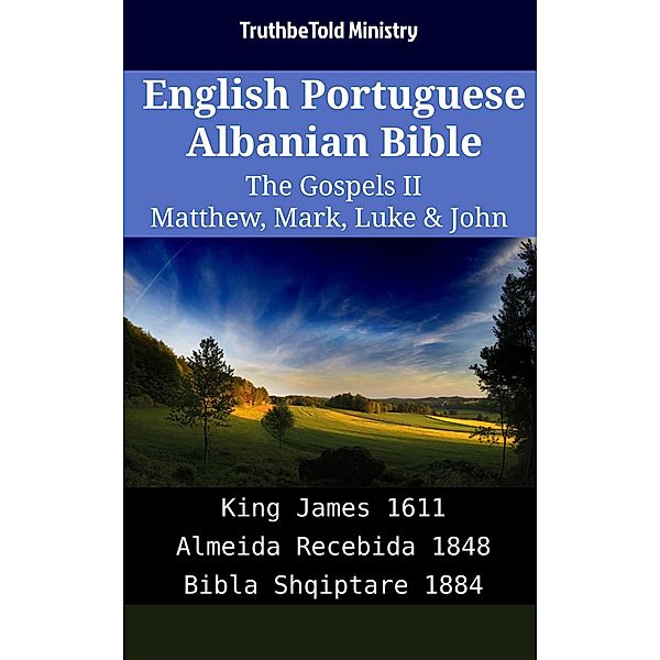 English Portuguese Albanian Bible - The Gospels II - Matthew, Mark, Luke & John / Parallel Bible Halseth English Bd.1828, Truthbetold Ministry
