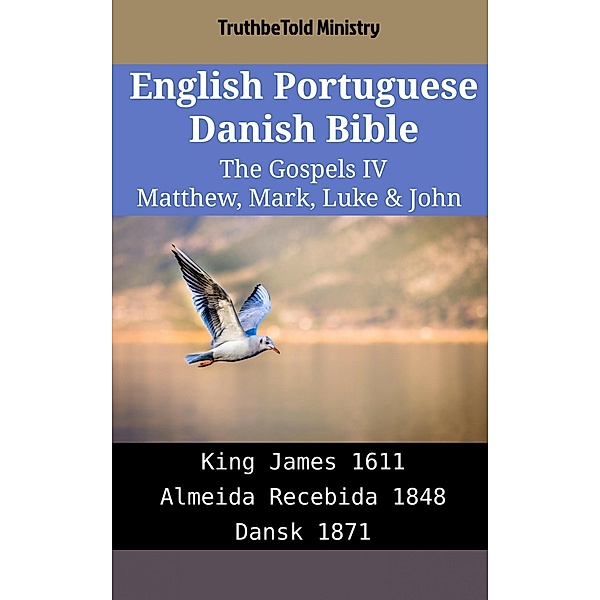 English Portuguese Danish Bible - The Gospels IV - Matthew, Mark, Luke & John / Parallel Bible Halseth English Bd.2008, Truthbetold Ministry