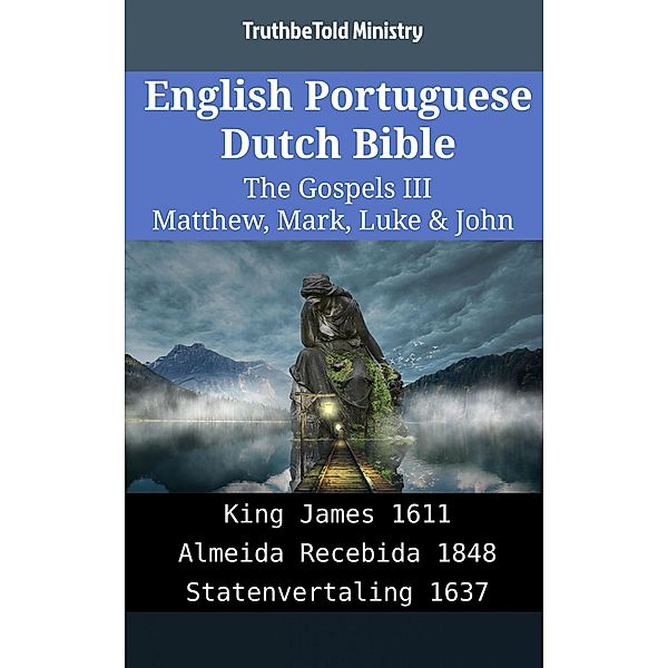 English Portuguese Dutch Bible - The Gospels III - Matthew, Mark, Luke & John / Parallel Bible Halseth English Bd.2010, Truthbetold Ministry